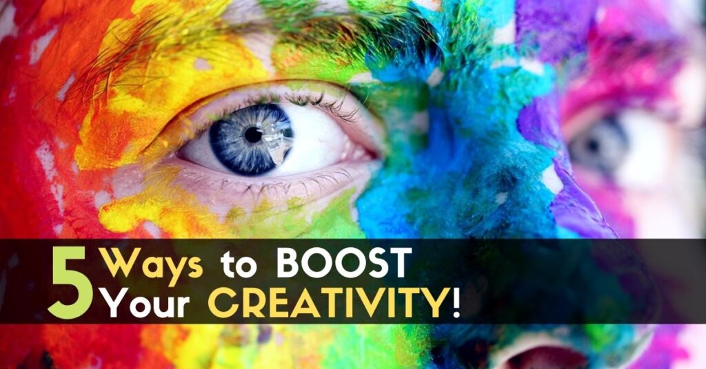 5 Ways to BOOST Your CREATIVITY!